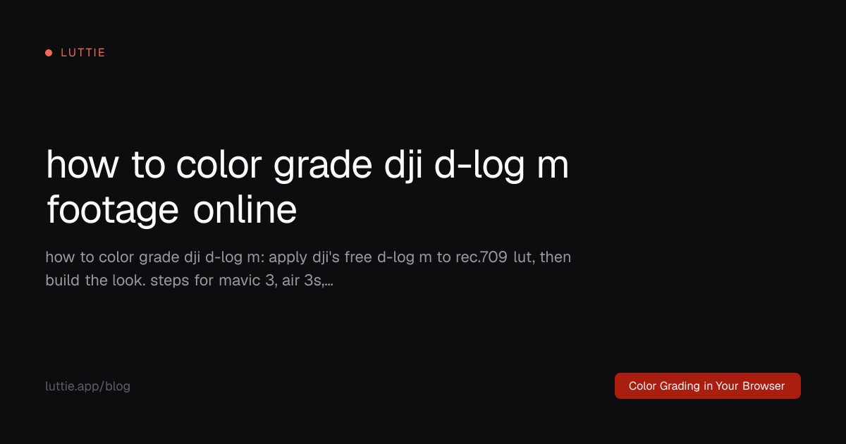 How to Color Grade DJI D-Log M Footage Online | Luttie